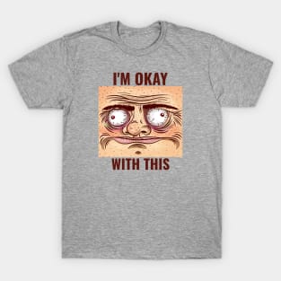 I'M OK WITH THIS Sarcastic T-Shirt